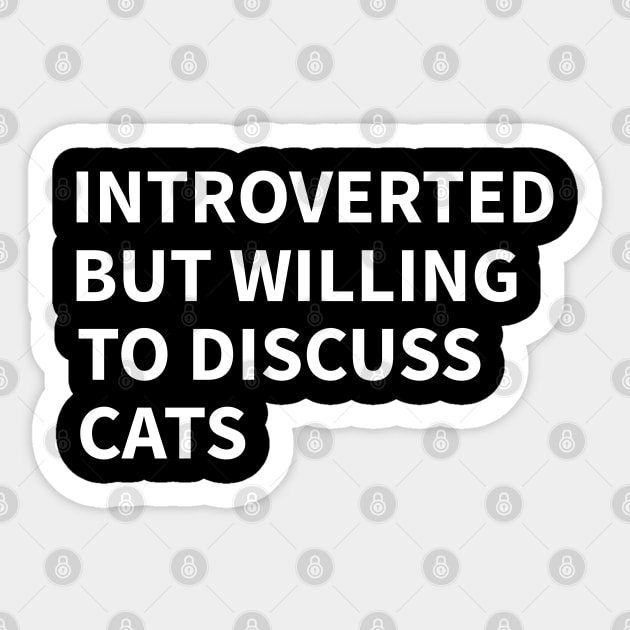 Introverted But Willing To Discuss Cats Sticker by UniqueBoutiqueTheArt